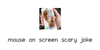 mouse on screen scary joke